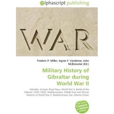 Military History of Gibraltar during World War II, Fachbücher von Agnes F. Vandome, Frederic P. Miller, John McBrewster