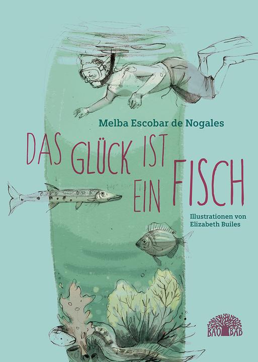 Produktbild Das Glück ist ein Fisch (Deutsch, Melba Escobar de Nogales, 2018)