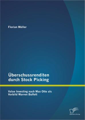 Produktbild Überschussrenditen durch Stock Picking: Value Investing nach Max Otte als Vorbild Warren Buffett (Deutsch, Florian Müller, 2013)