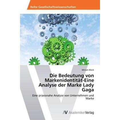 Die Bedeutung von Markenidentität-Eine Analyse der Marke Lady Gaga, Fachbücher von Miriam Bleck