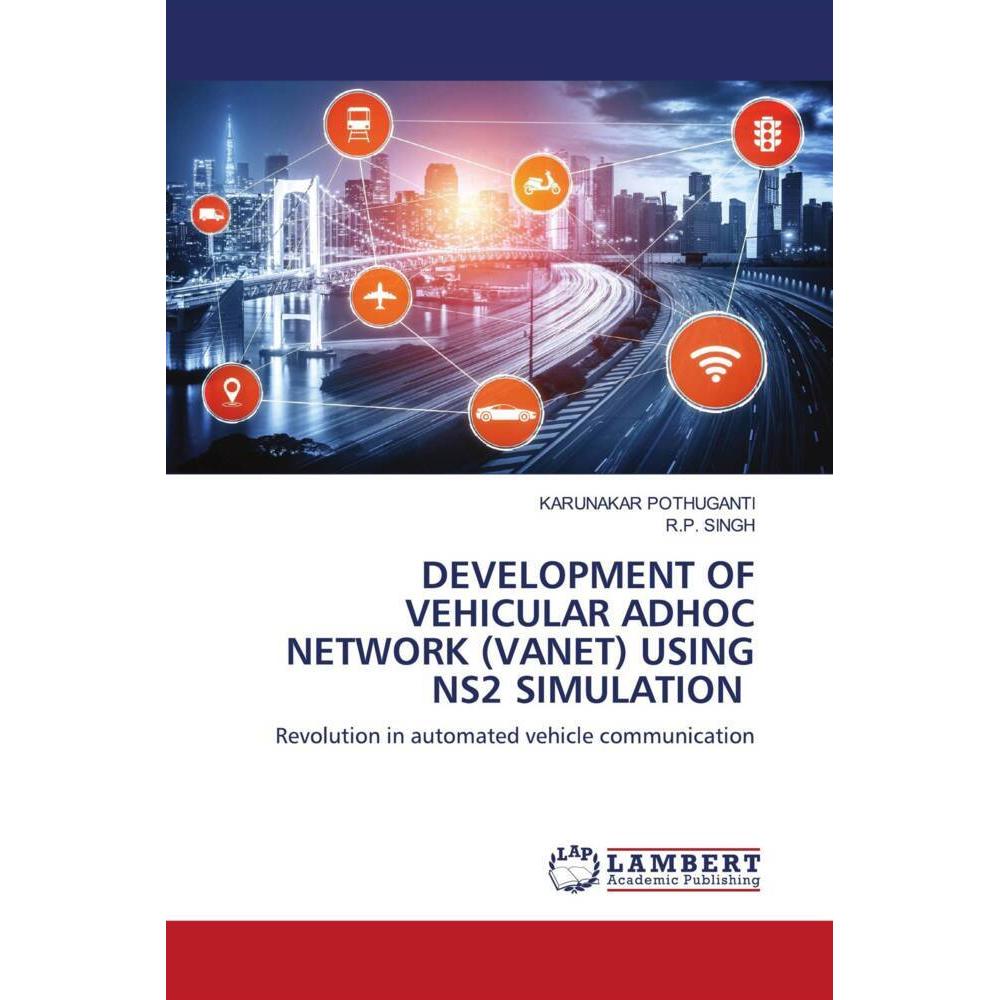 Development Of Vehicular Adhoc Network (Vanet) Using Ns2 Simulation, Fachbücher von R.P. Singh, KARUNAKAR POTHUGANTI