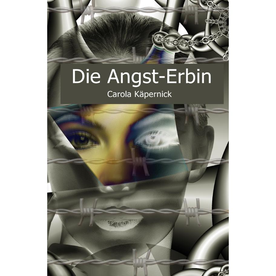 Käpernick:Die Angst-Erbin, Belletristik von Carola Käpernick