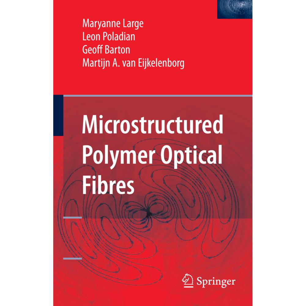 Microstructured Polymer Optical Fibres, Fachbücher von Geoff Barton, Maryanne Large, Leon Poladian, Martijn A. van Eijke...