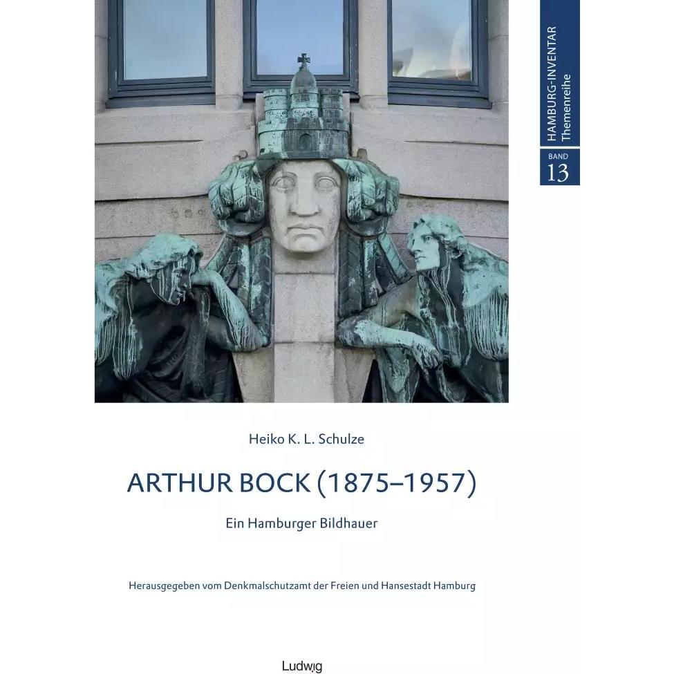 Arthur Bock – Ein Hamburger Bildhauer, Sachbücher von Heiko K. L. Schulze, Hamburg Denkmalschutzamt