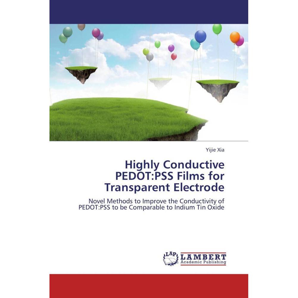 Highly Conductive PEDOT:PSS Films for Transparent Electrode, Fachbücher von Yijie Xia