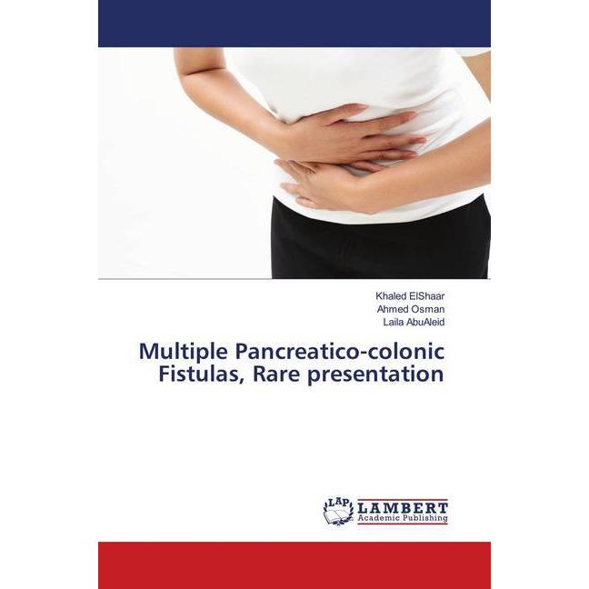 Multiple Pancreatico-colonic Fistulas, Rare presentation, Fachbücher von Laila AbuAleid, Ahmed Osman, Khaled ElShaar