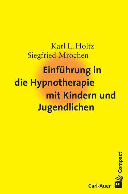 Produktbild Einführung in die Hypnotherapie mit Kindern und Jugendlichen (Deutsch, Karl-Ludwig Holtz, Siegfried Mrochen, 2009)
