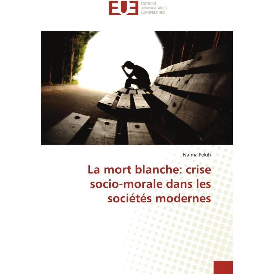 La mort blanche: crise socio-morale dans les sociétés modernes, Fachbücher von Naima Fekih
