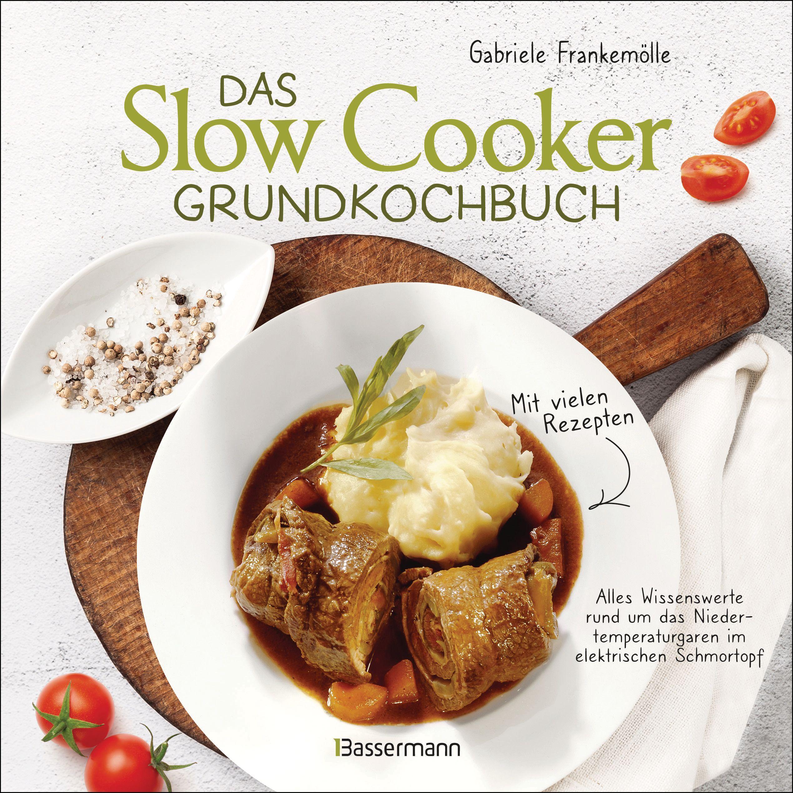 Das Slow-Cooker-Grundkochbuch - Informationen und Rezepte, um Zeit und Geld zu sparen - langsam, Ratgeber von Gabriele F...