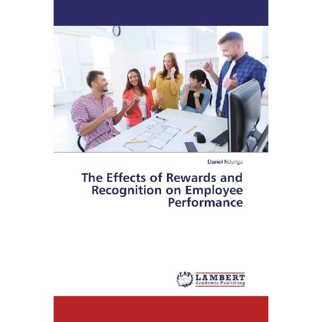 The Effects of Rewards and Recognition on Employee Performance, Fachbücher von Daniel Ndungu