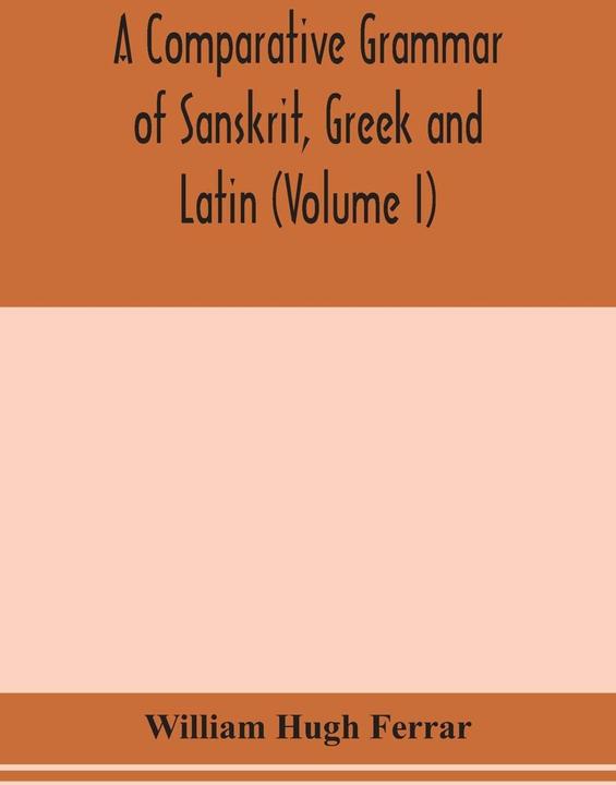 Immagine prodotto Alpha Edition A comparative grammar of Sanskrit, Greek and Latin (Volume I) (Inglese, William Hugh Ferrar, 2020)