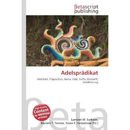 Adelsprädikat, Fachbücher von Lambert M. Surhone, Mariam T. Tennoe, Susan F. Henssonow