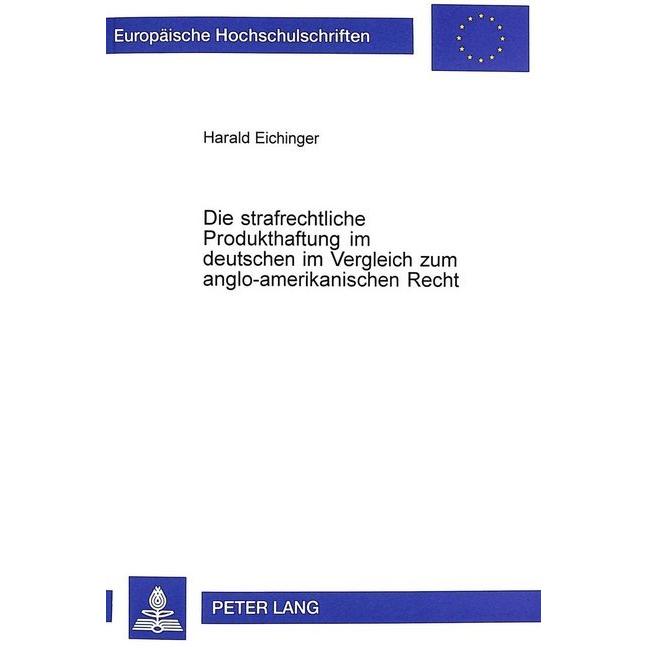 Die strafrechtliche Produkthaftung im deutschen im Vergleich zum anglo-amerikanischen Recht, Fachbücher von Harald Eichi...