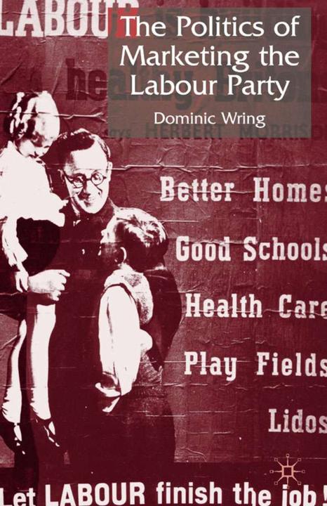 Produktbild The Politics of Marketing the Labour Party (Englisch, Dominic Wring, 2004)