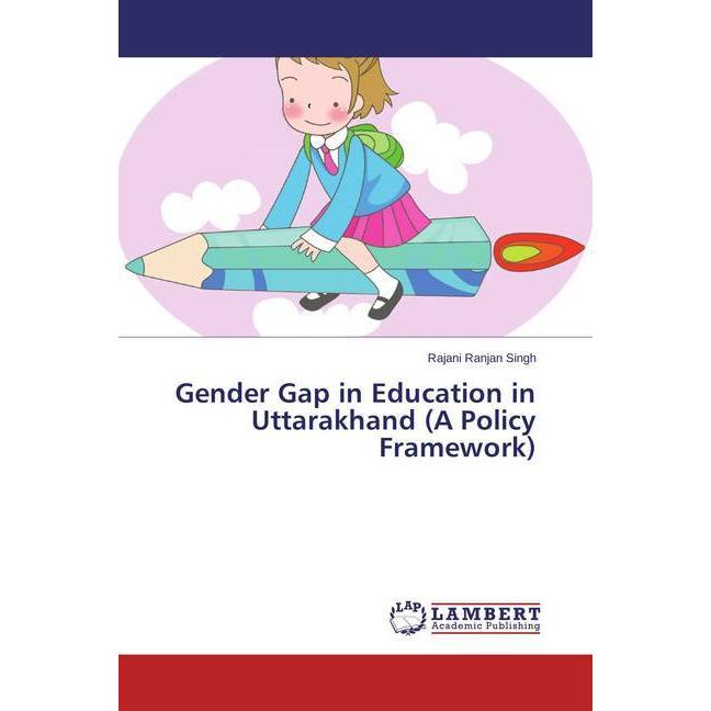 Gender Gap in Education in Uttarakhand (A Policy Framework), Fachbücher von Rajani Ranjan Singh