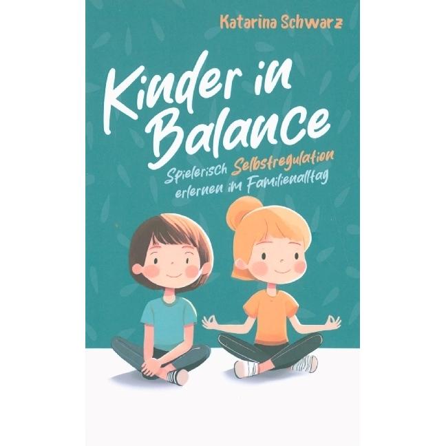 Thumbnail - Kinder in Balance ¿ Spielerisch Selbstregulation erlernen im Familienalltag, Sachbücher von Katarina Schwarz
