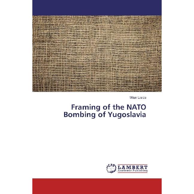 Framing of the NATO Bombing of Yugoslavia, Fachbücher von Milan Lisica