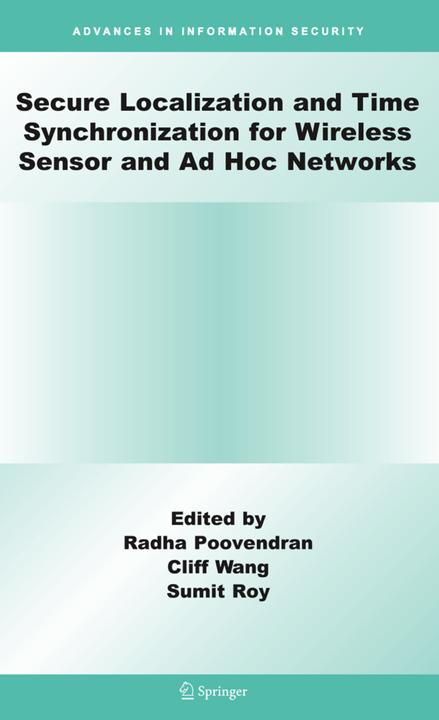 Secure Localization and Time Synchronization for Wireless Sensor and Ad Hoc Networks (Cliff Wang, Radha Poovendran, Sumit Roy, 2010)