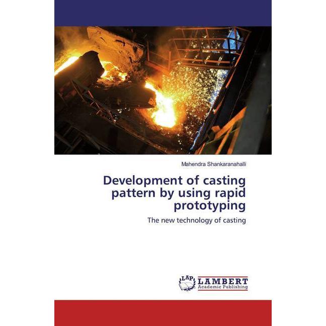 Development of casting pattern by using rapid prototyping, Fachbücher von Mahendra Shankaranahalli