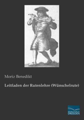 Produktbild Leitfaden der Rutenlehre (Wünschelrute) (Deutsch, Moriz Benedikt, 2013)