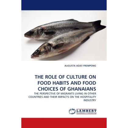 The Role Of Culture On Food Habits And Food Choices Of Ghanaians, Fachbücher