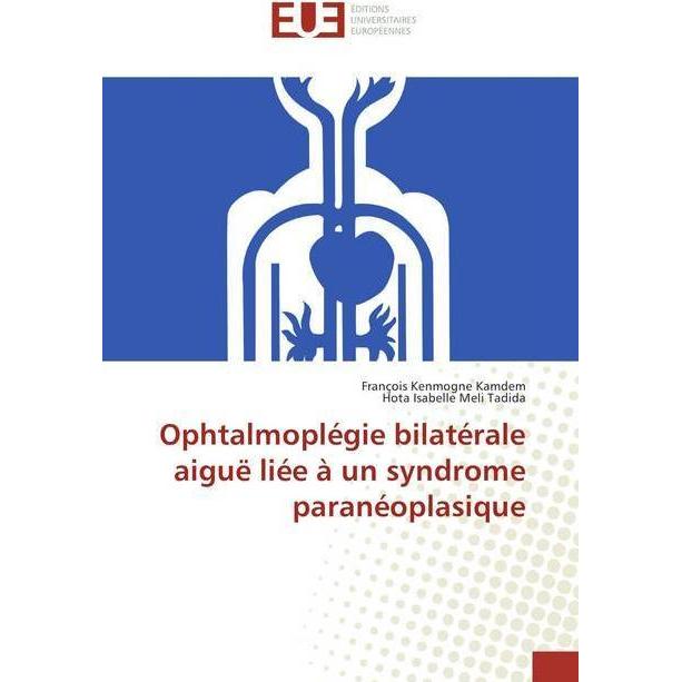 Ophtalmoplégie bilatérale aiguë liée à un syndrome paranéoplasique, Fachbücher von Hota Isabelle Meli Tadida, François K...