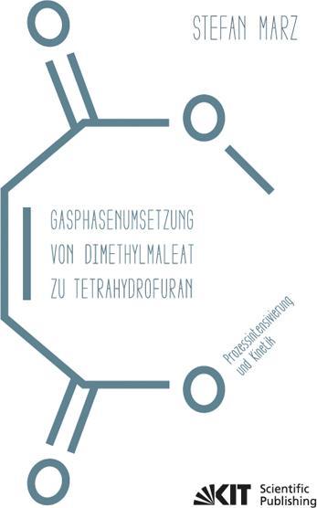 Produktbild Gasphasenumsetzung von Dimethylmaleat zu Tetrahydrofuran : Prozessintensivierung und Kinetik (Deutsch, Stefan Marz, 2014)