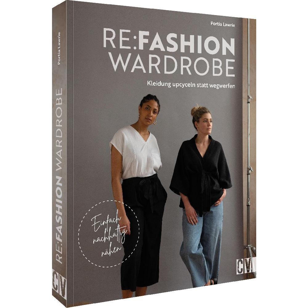 Re:Fashion Wardrobe – Kleidung upcyceln statt wegwerfen, Ratgeber von Portia Lawrie