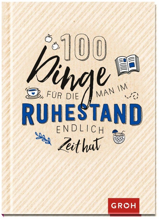 Produktbild 100 Dinge, für die man im Ruhestand endlich Zeit hat (Deutsch, Groh Verlag, 2019)
