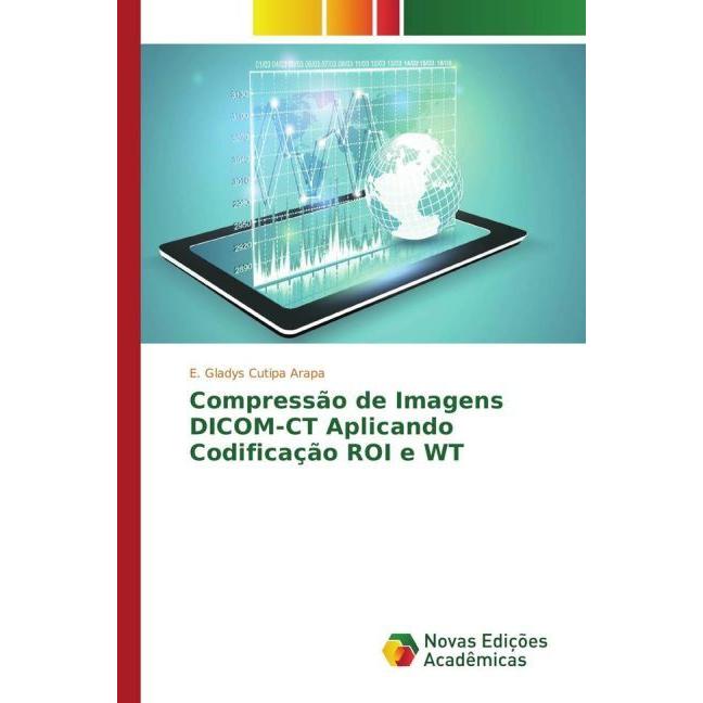 Compressão de Imagens DICOM-CT Aplicando Codificação ROI e WT, Fachbücher von E. Gladys Cutipa Arapa
