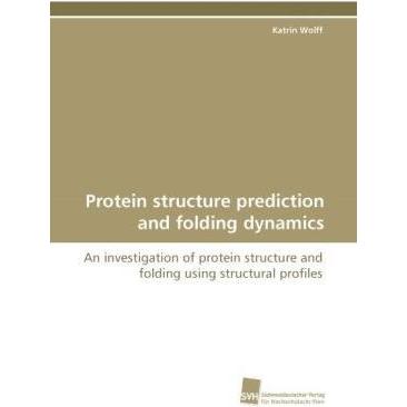 Protein structure prediction and folding dynamics, Fachbücher von Katrin Wolff
