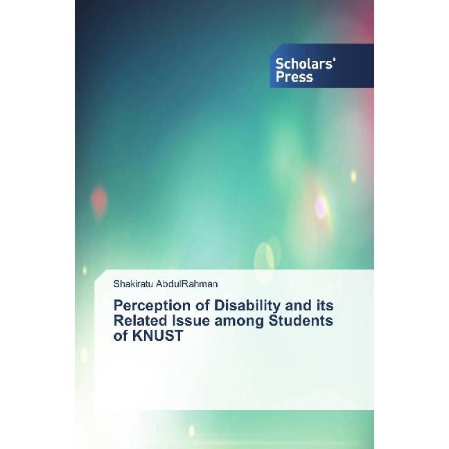 Perception of Disability and its Related Issue among Students of KNUST, Fachbücher von Shakiratu AbdulRahman