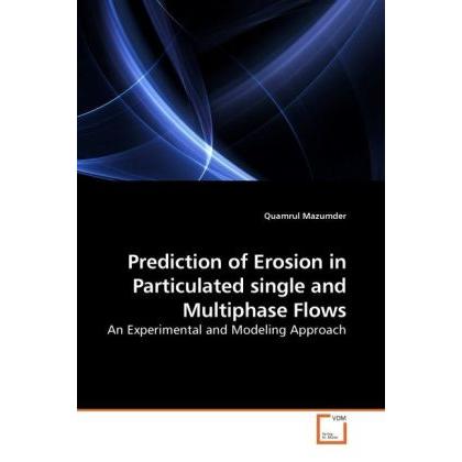 Prediction of Erosion in Particulated single and Multiphase Flows, Fachbücher von Quamrul Mazumder