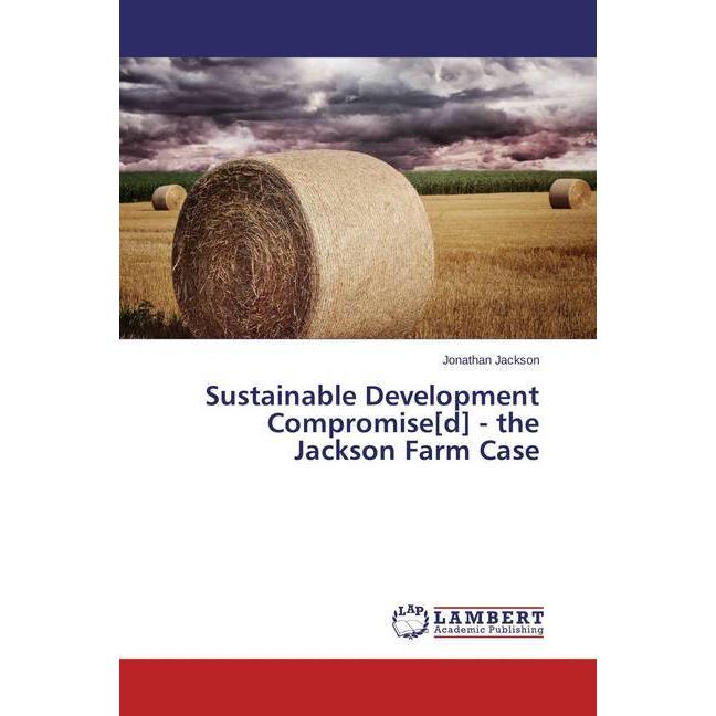 Sustainable Development Compromise(d) - the Jackson Farm Case, Fachbücher