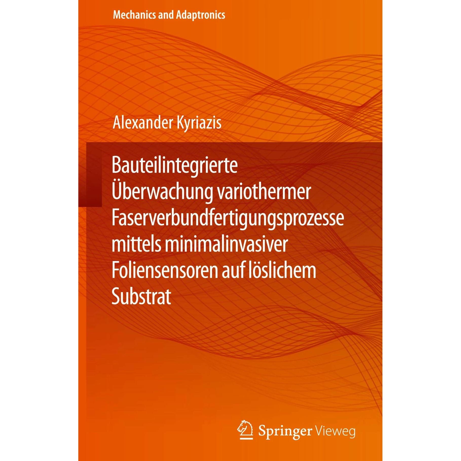 Bauteilintegrierte Überwachung variothermer Faserverbundfertigungsprozesse mittels minimalinvas, Fachbücher von Alexande...