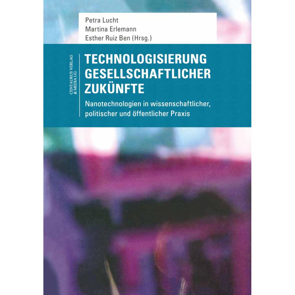 Technologisierung gesellschaftlicher Zukünfte, Fachbücher von Petra Lucht, Martina Erlemann, Esther Ruiz Ben