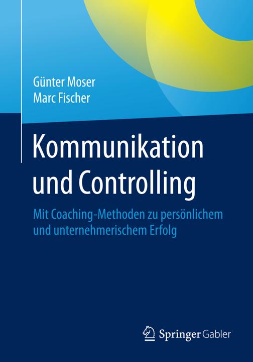 Produktbild Kommunikation und Controlling (Deutsch, Günter Moser, Marc Fischer, 2015)