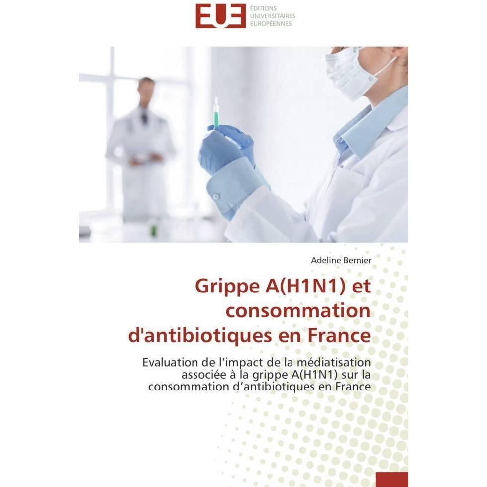 Grippe A(H1N1) et consommation d'antibiotiques en France, Fachbücher von Adeline Bernier