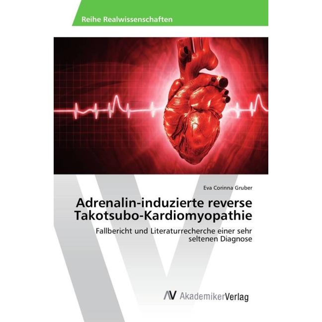 Adrenalin-induzierte reverse Takotsubo-Kardiomyopathie, Fachbücher von Eva Corinna Gruber