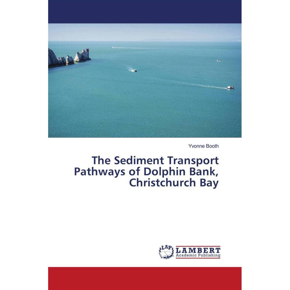 The Sediment Transport Pathways of Dolphin Bank, Christchurch Bay, Fachbücher von Yvonne Booth