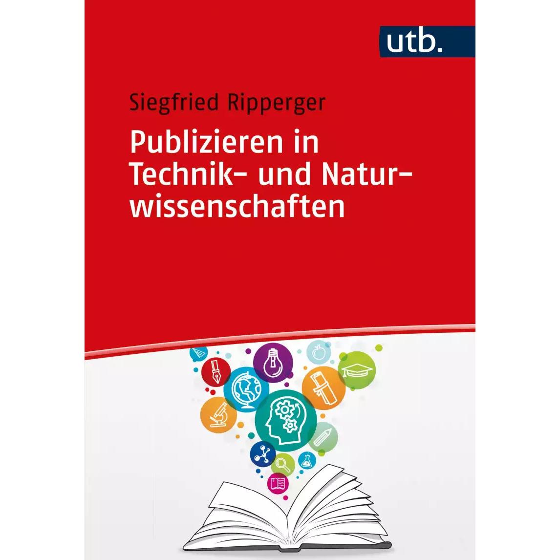 Publizieren in Technik- und Naturwissenschaften – ein Praxisbuch von der Textgestaltung bis zur, Fachbücher von Siegfrie...