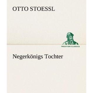 Negerkönigs Tochter, Belletristik von Otto Stoessl