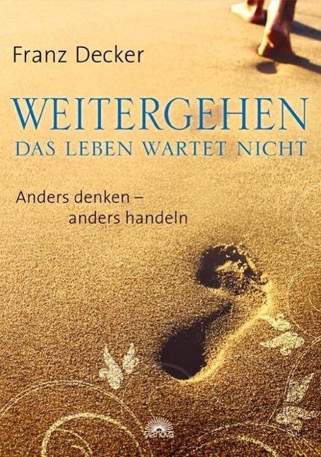 Produktbild Weitergehen - das Leben wartet nicht (Deutsch, Franz Decker, 2012)