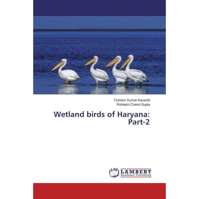 Wetland birds of Haryana: Part-2, Fachbücher von Tirshem Kumar Kaushik, Rohtash Chand Gupta