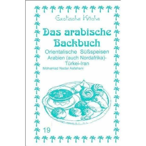 Das arabische Backbuch, Ratgeber von Asfahani, Nader