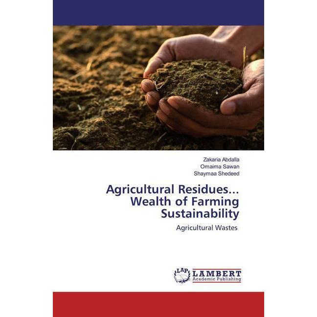 Agricultural Residues... Wealth of Farming Sustainability, Fachbücher von Shaymaa Shedeed, Zakaria Abdalla, Omaima Sawan