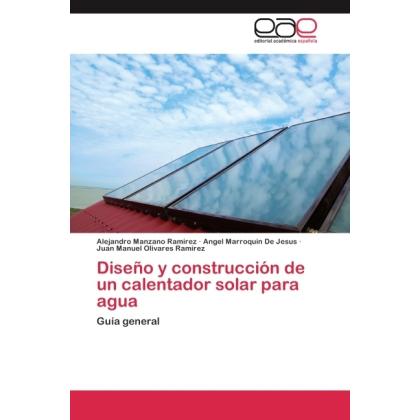 Diseño y construcción de un calentador solar para agua, Fachbücher von Angel Marroquin de Jesus, Juan Manuel Olivares Ra...