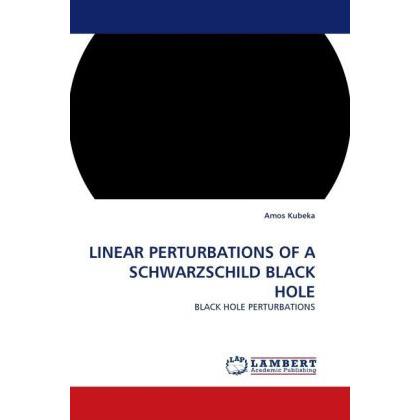 Linear Perturbations Of A Schwarzschild Black Hole, Fachbücher von Amos Kubeka