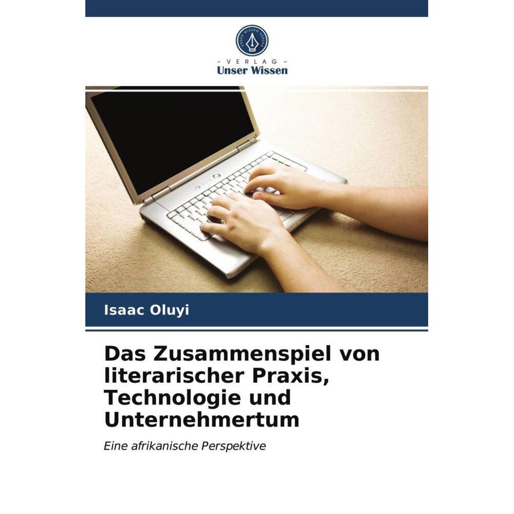 Das Zusammenspiel von literarischer Praxis, Technologie und Unternehmertum, Fachbücher von Isaac Oluyi