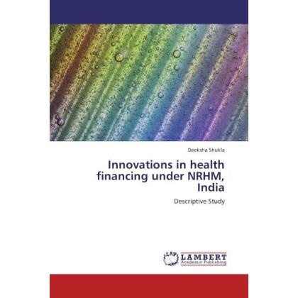 Innovations in health financing under NRHM, India, Fachbücher von Deeksha Shukla